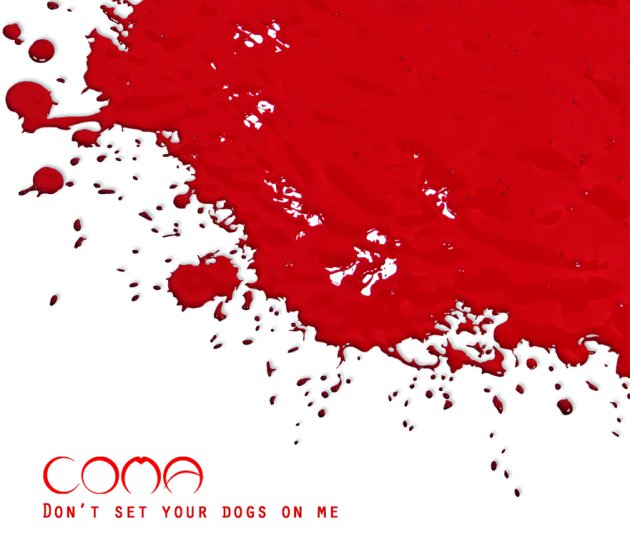 2013 - Dont Set Your Dogs On Me - coma-don-t-set-your-dogs-me-3834.jpg