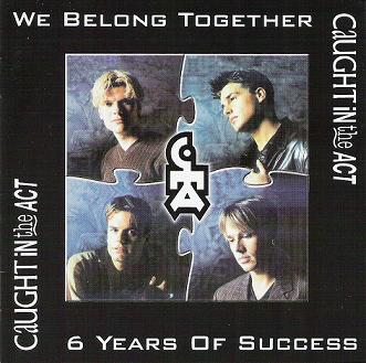 Caught In The Act - We Belong Together, 6 Years Of Success 1998 - cover.jpg