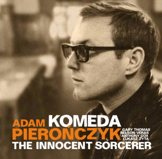 Adam Pierończyk - Komeda - The Innocent Sorcerer 2010 - cover.jpg