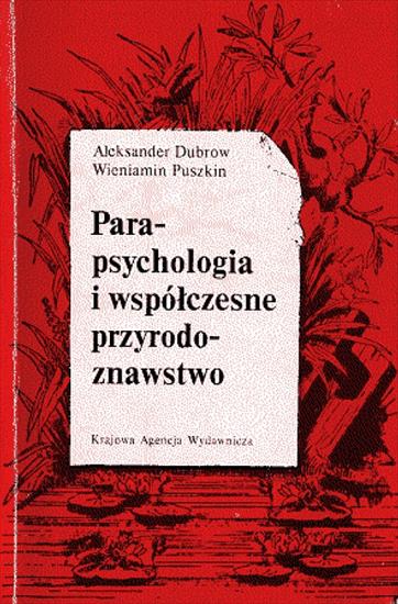 Ciekawe, niezwykłe - Dubrow A., Puszkin W. - Parapsychologia i współczesne przyrodoznawstwo.JPG