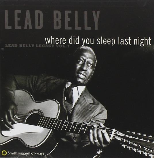 Where Did You Sleep Last Night  Leadbelly Legacy, Vol. 1 1996 - Front__Lead_Belly_Legacy,_Vol.1.jpg